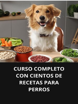 cover image of CURSO COMPLETO CON CIENTOS DE RECETAS PARA PERROS